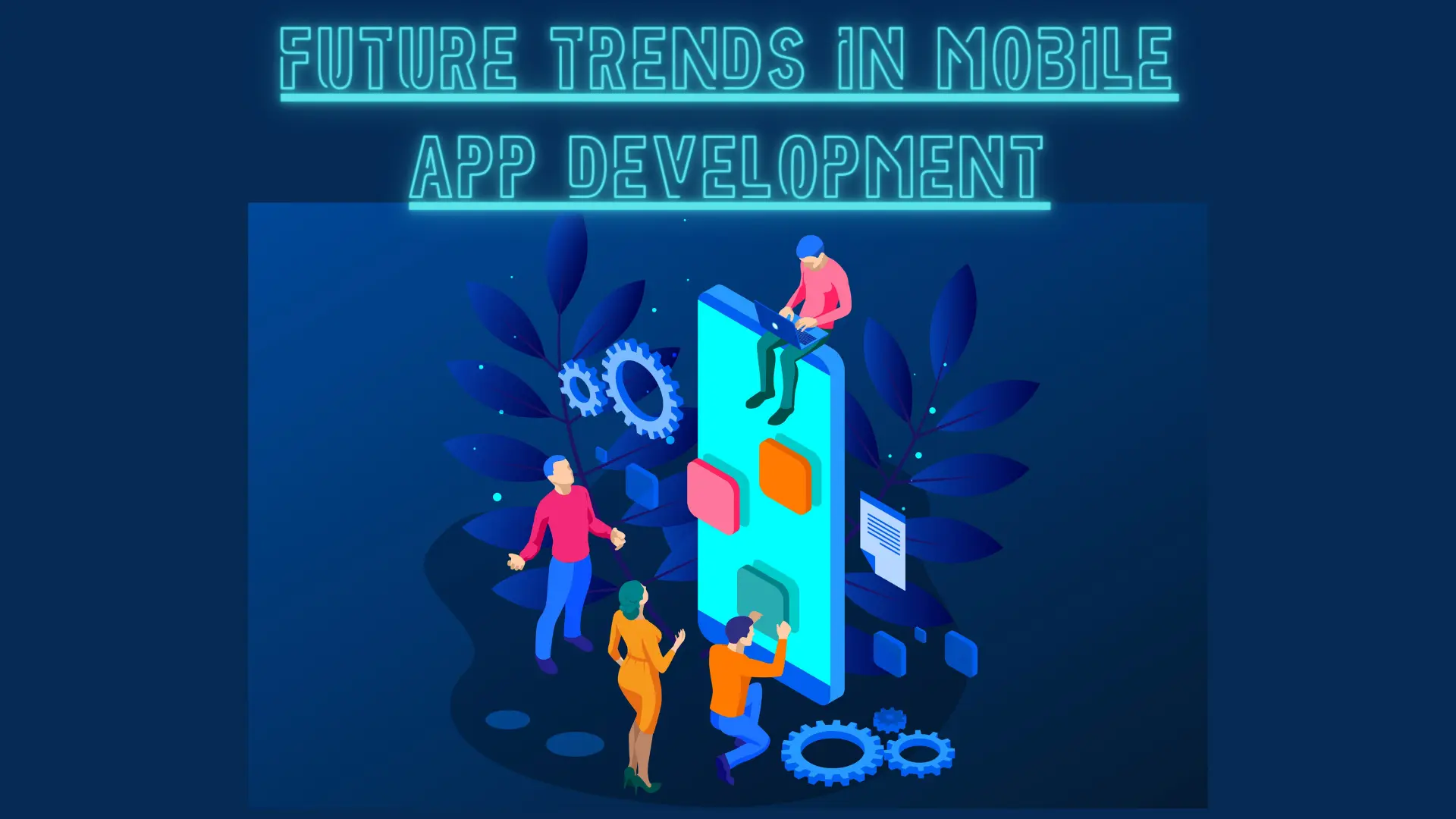 Future Trends in Mobile App Development
